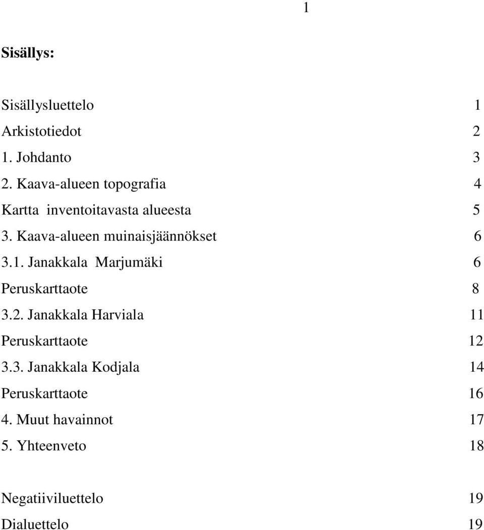 Kaava-alueen muinaisjäännökset 6 3.1. Janakkala Marjumäki 6 Peruskarttaote 8 3.2.