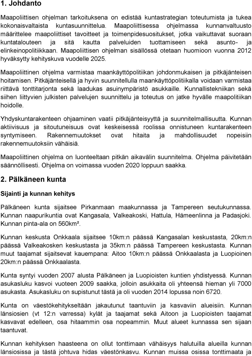 asunto- ja elinkeinopolitiikkaan. Maapoliittisen ohjelman sisällössä otetaan huomioon vuonna 2012 hyväksytty kehityskuva vuodelle 2025.