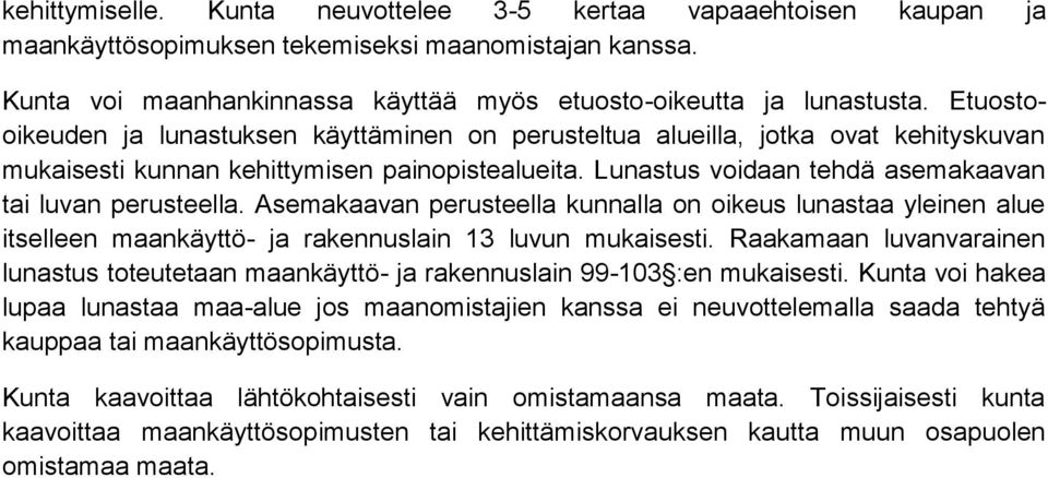 Asemakaavan perusteella kunnalla on oikeus lunastaa yleinen alue itselleen maankäyttö- ja rakennuslain 13 luvun mukaisesti.