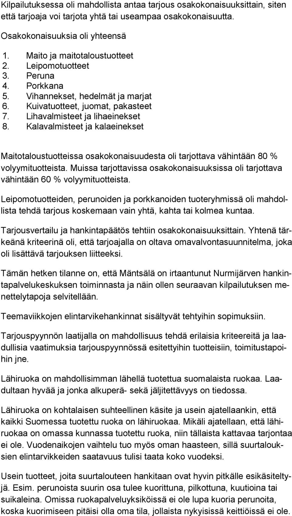 Kalavalmisteet ja kalaeinekset Maitotaloustuotteissa osakokonaisuudesta oli tarjottava vähintään 80 % volyymituotteista.