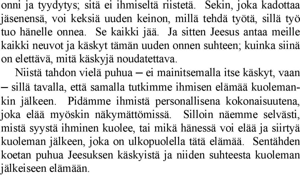 Niistä tahdon vielä puhua ei mainitsemalla itse käskyt, vaan sillä tavalla, että samalla tutkimme ihmisen elämää kuolemankin jälkeen.