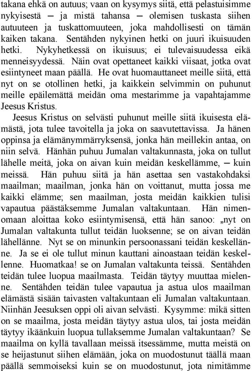 He ovat huomauttaneet meille siitä, että nyt on se otollinen hetki, ja kaikkein selvimmin on puhunut meille epäilemättä meidän oma mestarimme ja vapahtajamme Jeesus Kristus.