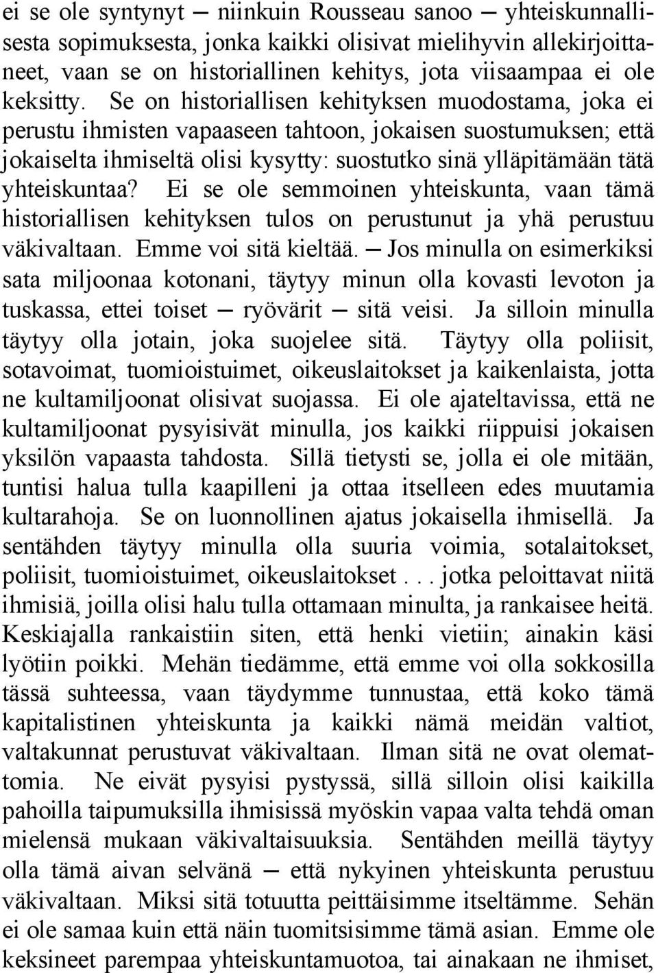 Ei se ole semmoinen yhteiskunta, vaan tämä historiallisen kehityksen tulos on perustunut ja yhä perustuu väkivaltaan. Emme voi sitä kieltää.