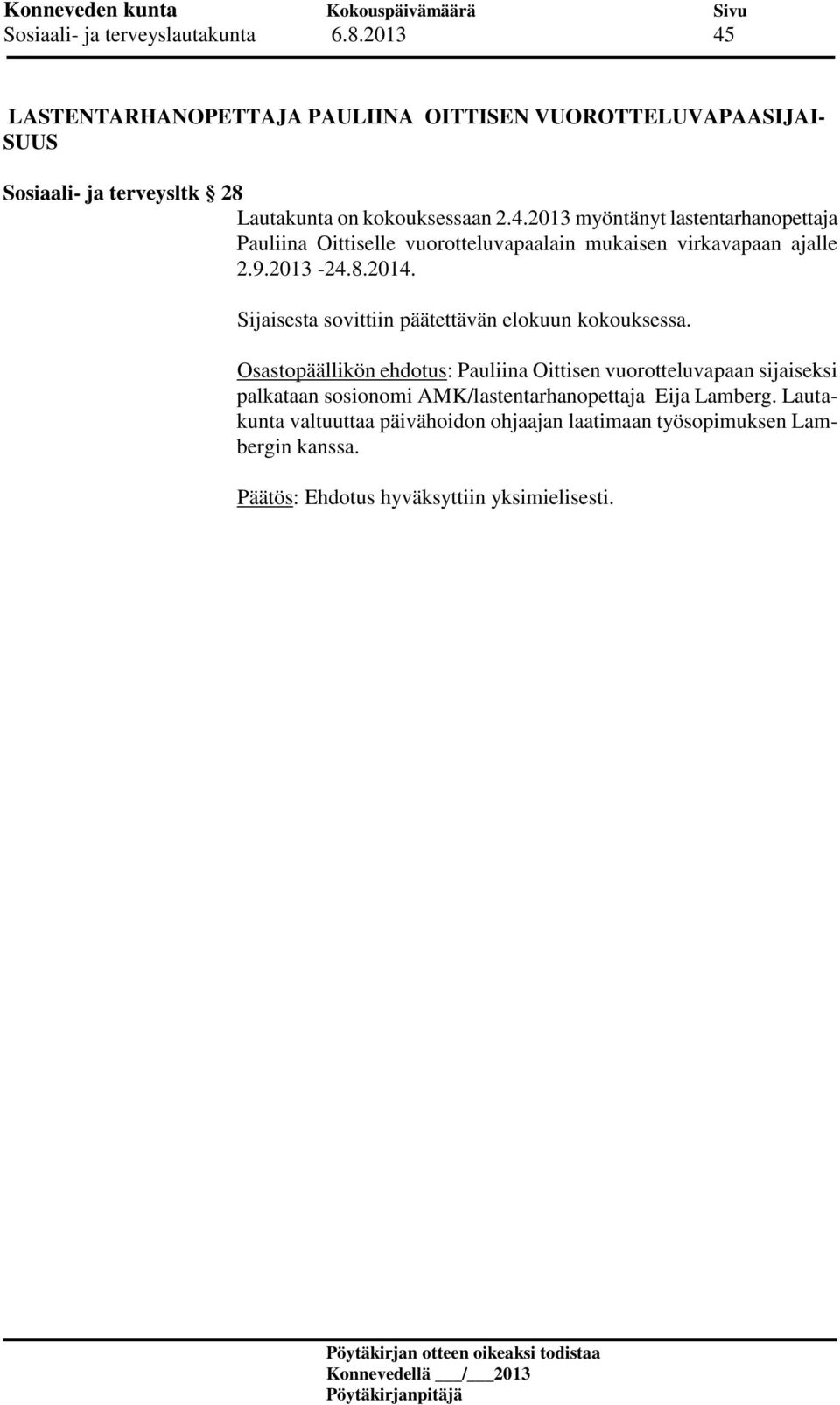 9.2013-24.8.2014. Sijaisesta sovittiin päätettävän elokuun kokouksessa.