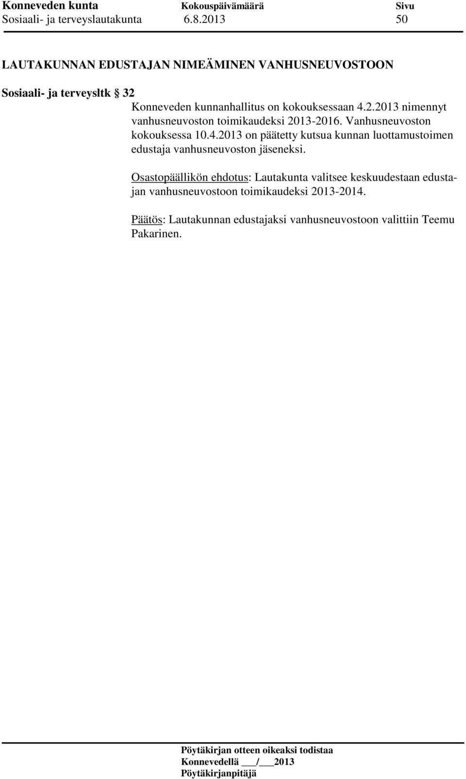 2.2013 nimennyt vanhusneuvoston toimikaudeksi 2013-2016. Vanhusneuvoston kokouksessa 10.4.