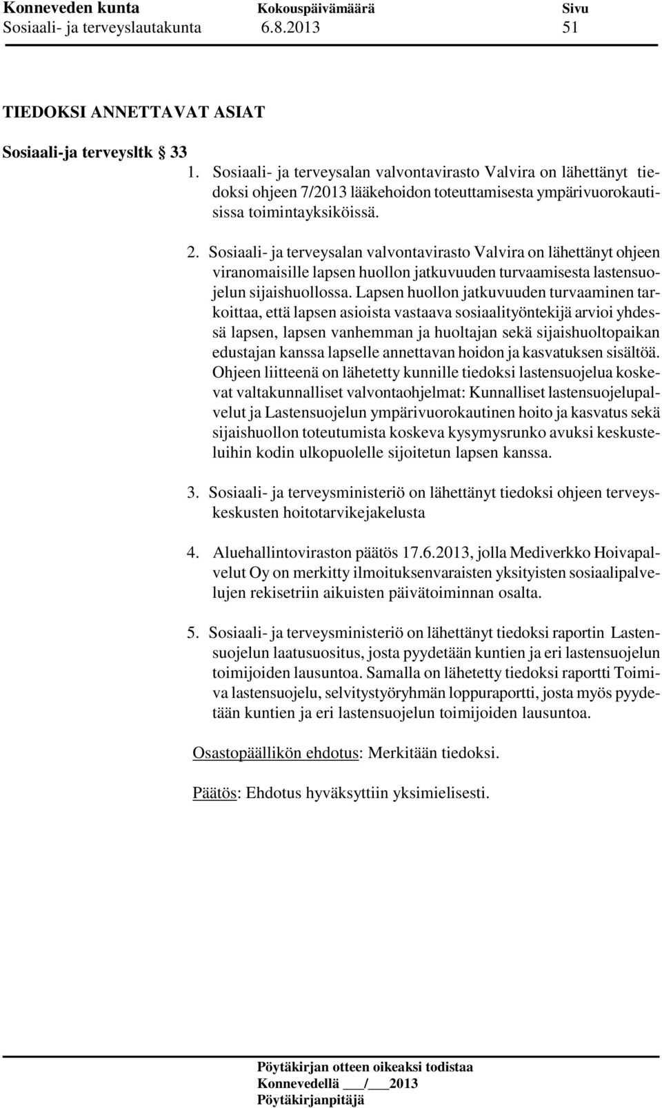 Sosiaali- ja terveysalan valvontavirasto Valvira on lähettänyt ohjeen viranomaisille lapsen huollon jatkuvuuden turvaamisesta lastensuojelun sijaishuollossa.