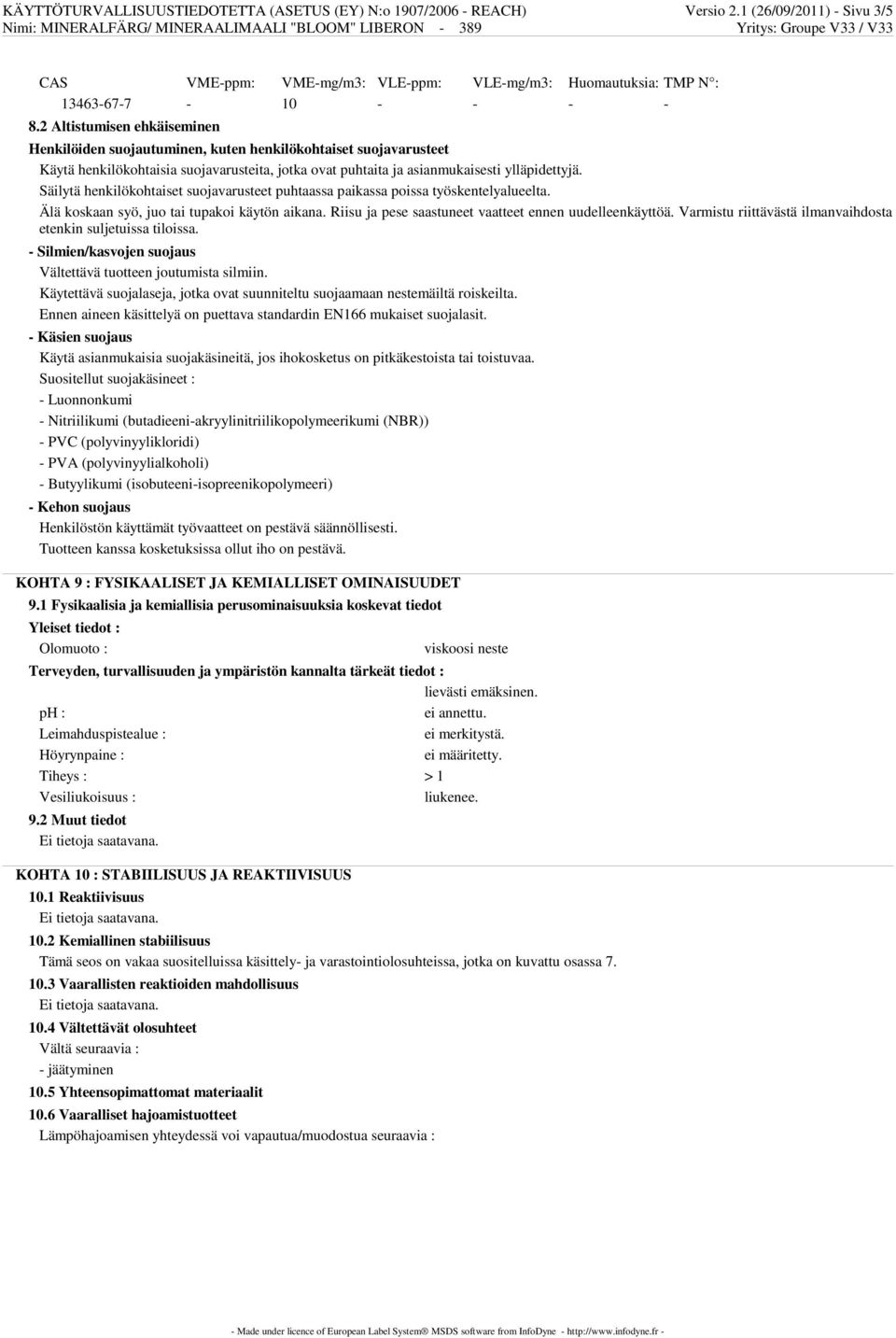 Säilytä henkilökohtaiset suojavarusteet puhtaassa paikassa poissa työskentelyalueelta. Älä koskaan syö, juo tai tupakoi käytön aikana. Riisu ja pese saastuneet vaatteet ennen uudelleenkäyttöä.