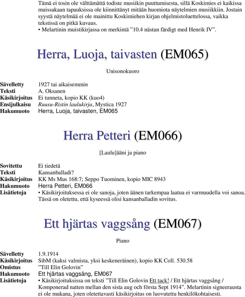 Herra, Luoja, taivasten (EM065) Unisonokuoro Sävelletty 1927 tai aikaisemmin Teksti A.