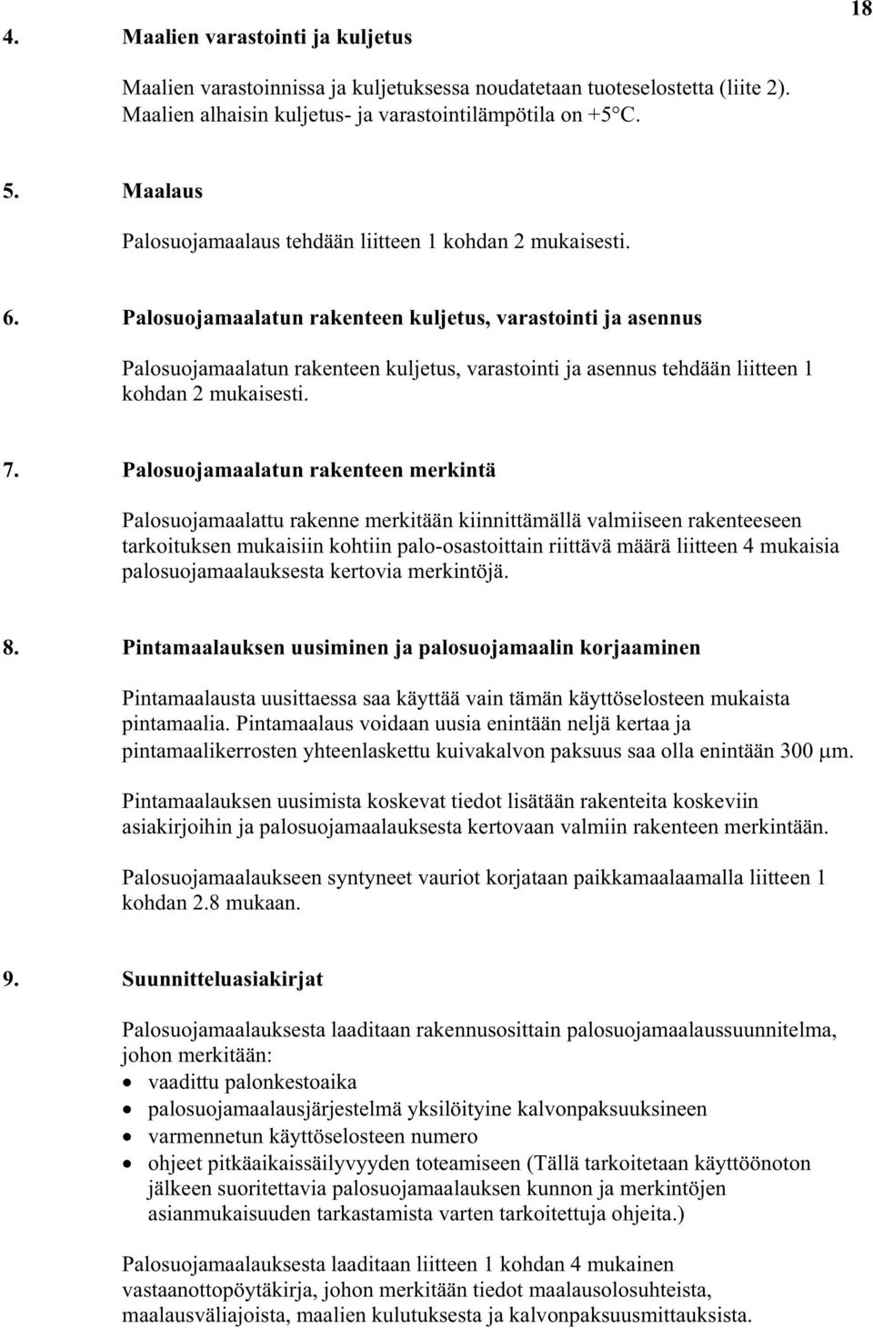 Palosuojamaalatun rakenteen kuljetus, varastointi ja asennus Palosuojamaalatun rakenteen kuljetus, varastointi ja asennus tehdään liitteen 1 kohdan 2 mukaisesti. 7.