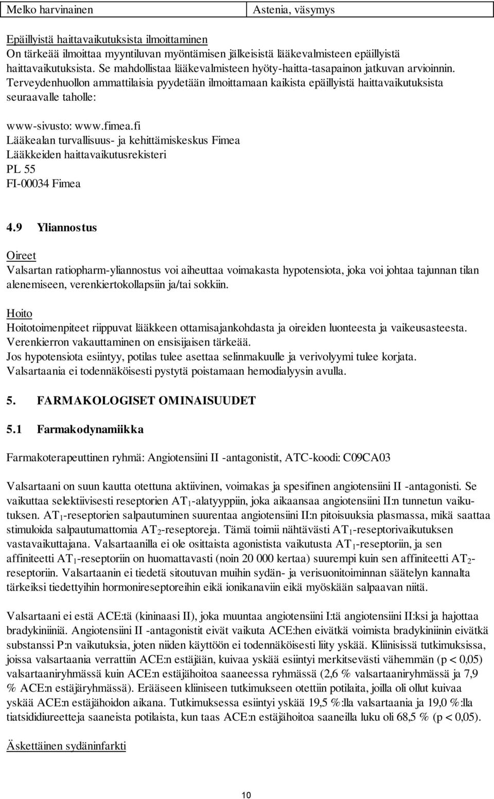 Terveydenhuollon ammattilaisia pyydetään ilmoittamaan kaikista epäillyistä haittavaikutuksista seuraavalle taholle: www-sivusto: www.fimea.