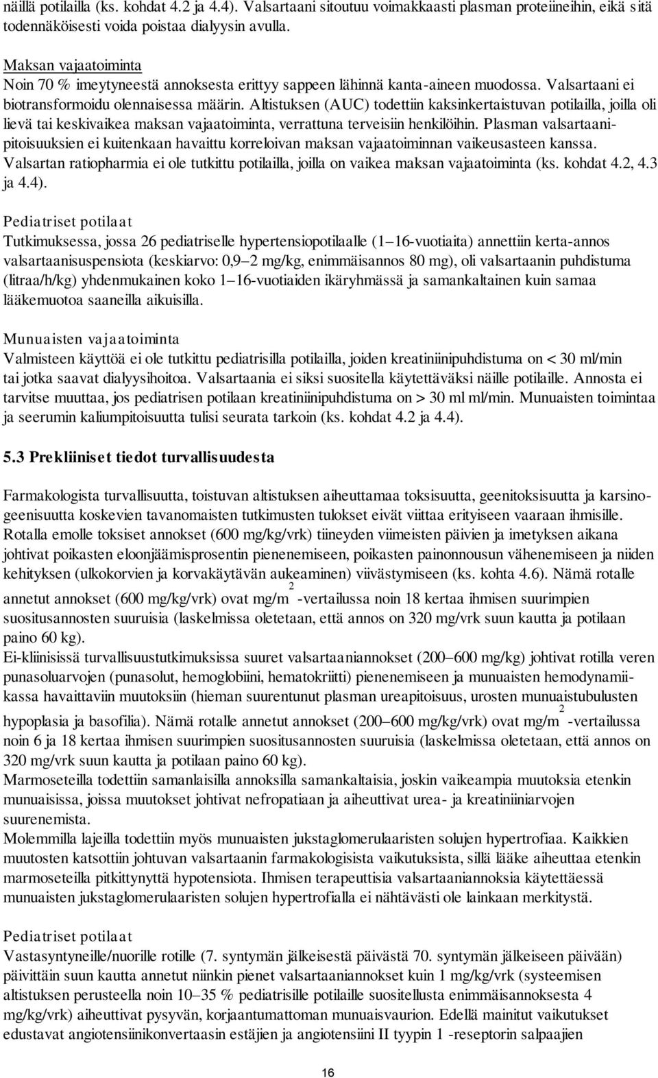 Altistuksen (AUC) todettiin kaksinkertaistuvan potilailla, joilla oli lievä tai keskivaikea maksan vajaatoiminta, verrattuna terveisiin henkilöihin.