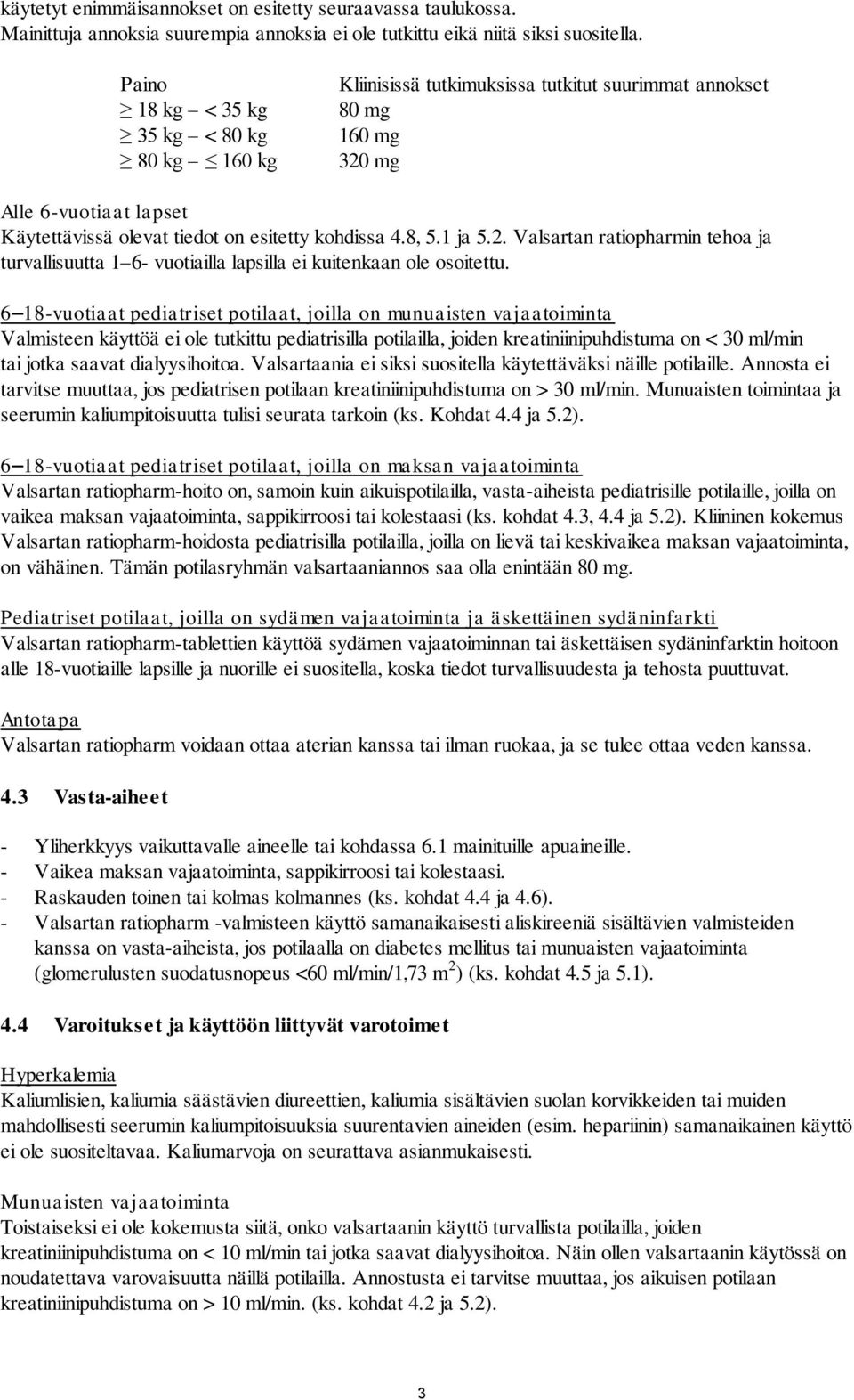 1 ja 5.2. Valsartan ratiopharmin tehoa ja turvallisuutta 1 6- vuotiailla lapsilla ei kuitenkaan ole osoitettu.