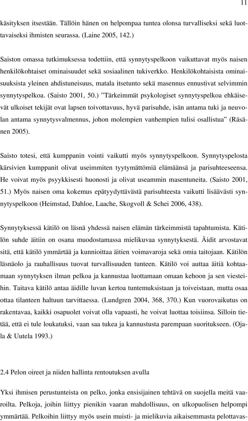 Henkilökohtaisista ominaisuuksista yleinen ahdistuneisuus, matala itsetunto sekä masennus ennustivat selvimmin synnytyspelkoa. (Saisto 2001, 50.