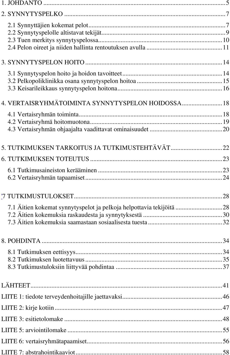 3 Keisarileikkaus synnytyspelon hoitona... 16 4. VERTAISRYHMÄTOIMINTA SYNNYTYSPELON HOIDOSSA... 18 4.1 Vertaisryhmän toiminta... 18 4.2 Vertaisryhmä hoitomuotona... 19 4.