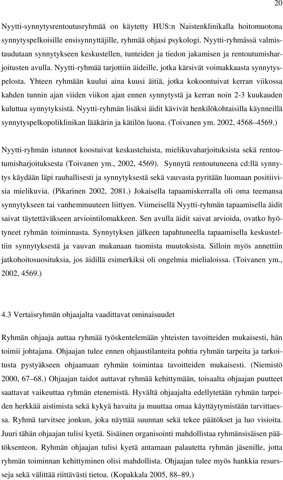 Nyytti-ryhmää tarjottiin äideille, jotka kärsivät voimakkaasta synnytyspelosta.