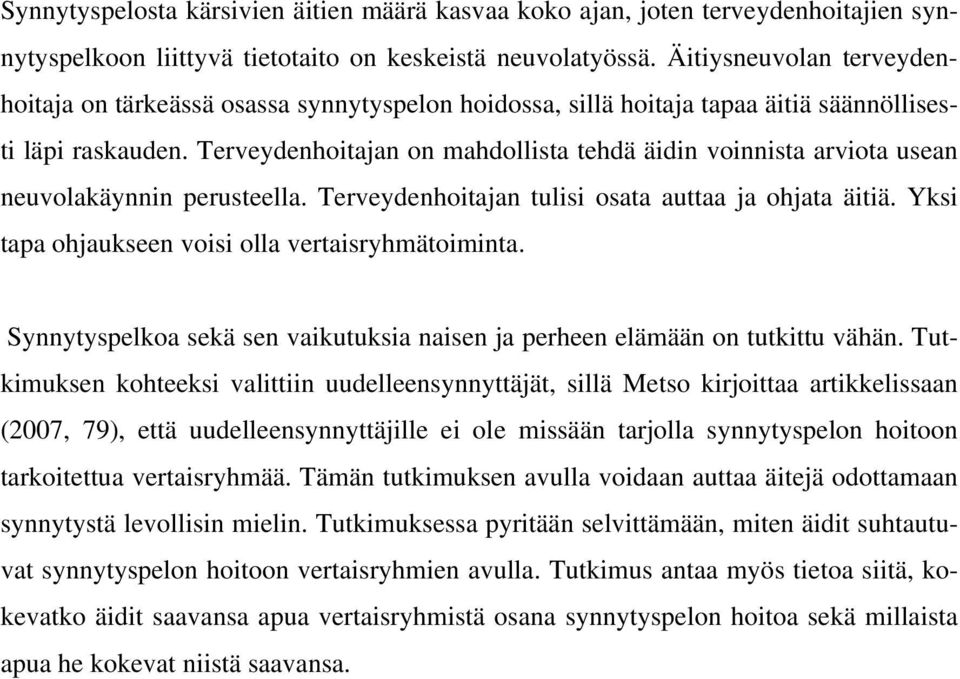 Terveydenhoitajan on mahdollista tehdä äidin voinnista arviota usean neuvolakäynnin perusteella. Terveydenhoitajan tulisi osata auttaa ja ohjata äitiä.