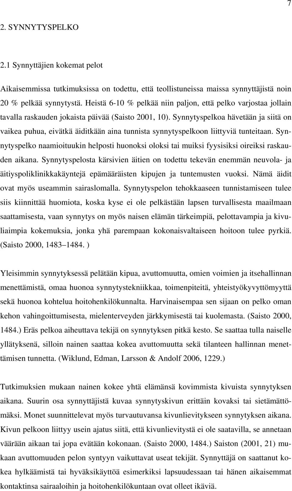 Synnytyspelkoa hävetään ja siitä on vaikea puhua, eivätkä äiditkään aina tunnista synnytyspelkoon liittyviä tunteitaan.