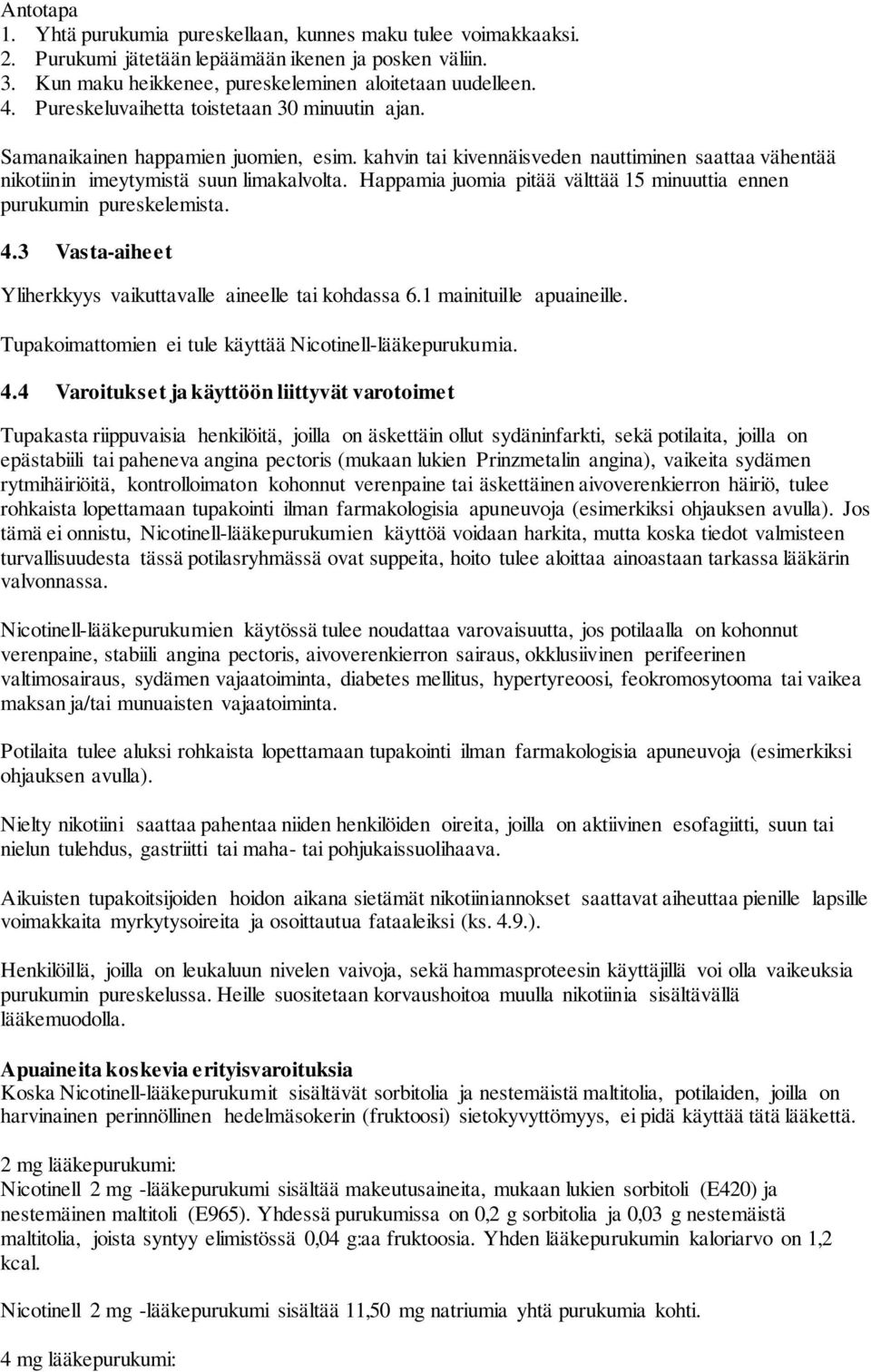 Happamia juomia pitää välttää 15 minuuttia ennen purukumin pureskelemista. 4.3 Vastaaiheet Yliherkkyys vaikuttavalle aineelle tai kohdassa 6.1 mainituille apuaineille.