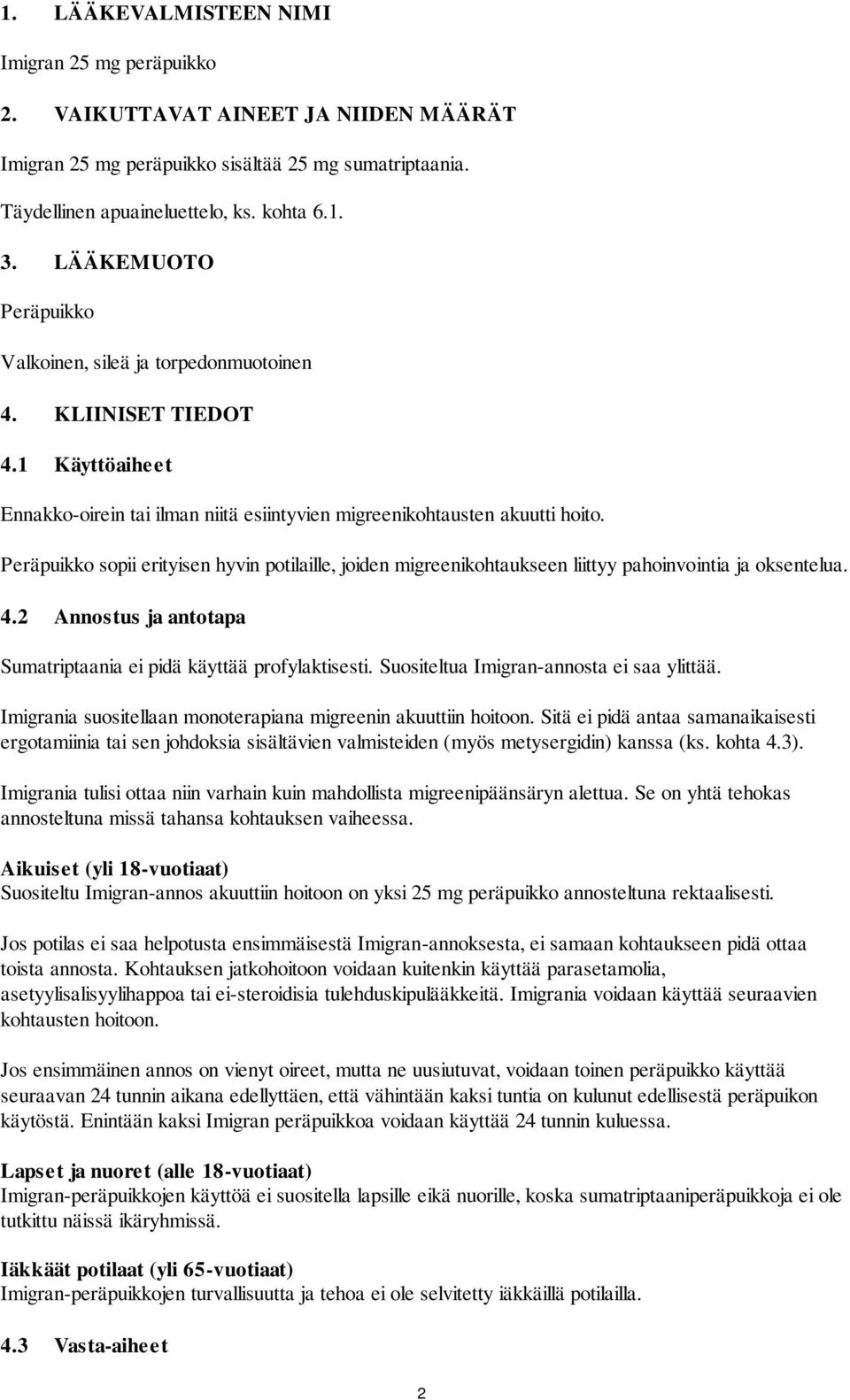 Peräpuikko sopii erityisen hyvin potilaille, joiden migreenikohtaukseen liittyy pahoinvointia ja oksentelua. 4.2 Annostus ja antotapa Sumatriptaania ei pidä käyttää profylaktisesti.