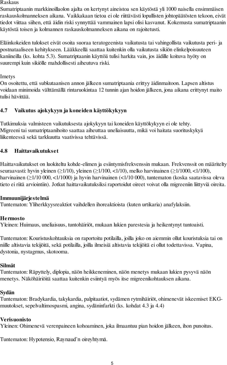 Kokemusta sumatriptaanin käytöstä toisen ja kolmannen raskauskolmanneksen aikana on rajoitetusti.