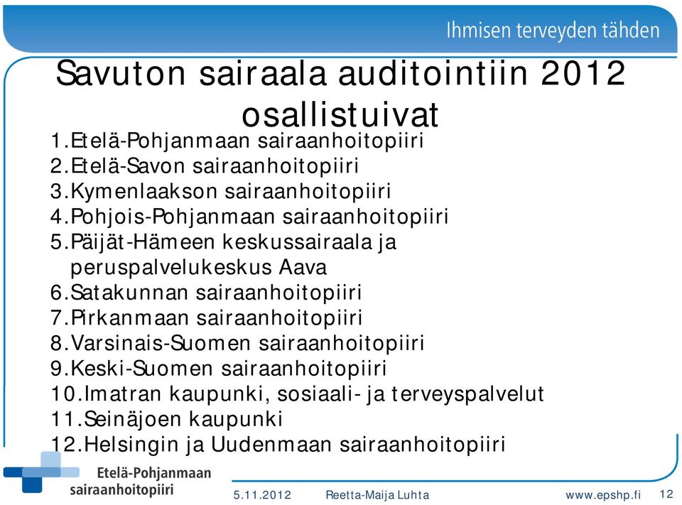 Satakunnan sairaanhoitopiiri 7.Pirkanmaan sairaanhoitopiiri 8.Varsinais-Suomen sairaanhoitopiiri 9.Keski-Suomen sairaanhoitopiiri 10.