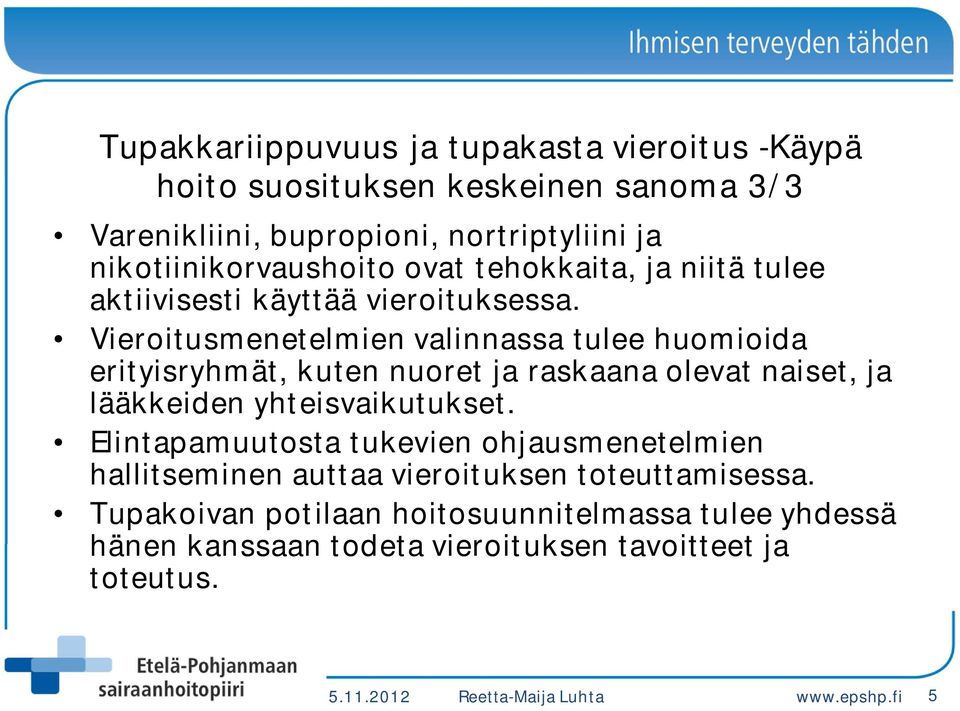 Vieroitusmenetelmien valinnassa tulee huomioida erityisryhmät, kuten nuoret ja raskaana olevat naiset, ja lääkkeiden yhteisvaikutukset.