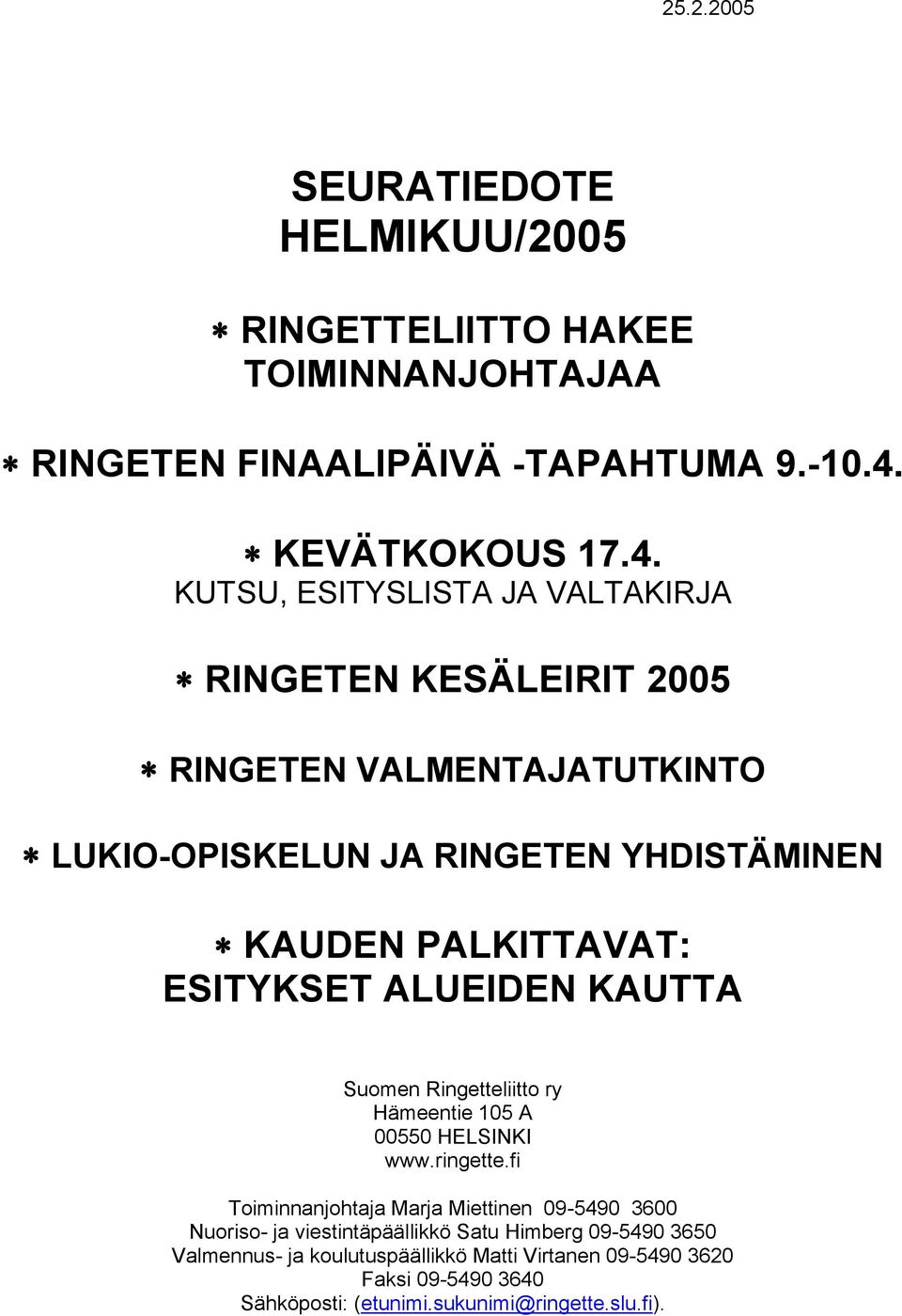 KUTSU, ESITYSLISTA JA VALTAKIRJA RINGETEN KESÄLEIRIT 2005 RINGETEN VALMENTAJATUTKINTO LUKIO-OPISKELUN JA RINGETEN YHDISTÄMINEN KAUDEN PALKITTAVAT: