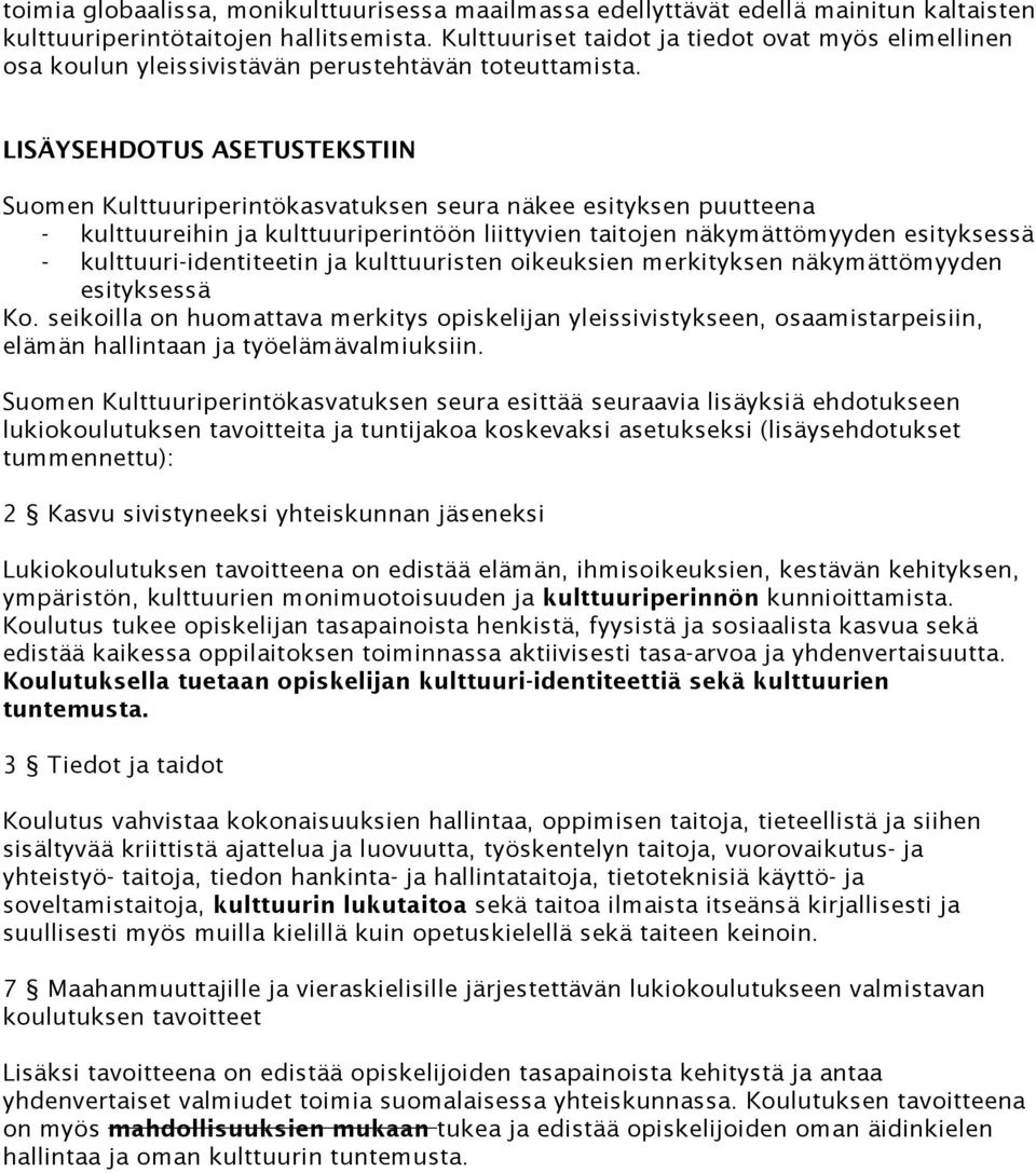LISÄYSEHDOTUS ASETUSTEKSTIIN Suomen Kulttuuriperintökasvatuksen seura näkee esityksen puutteena - kulttuureihin ja kulttuuriperintöön liittyvien taitojen näkymättömyyden esityksessä -