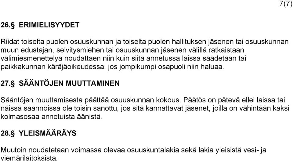 ratkaistaan välimiesmenettelyä noudattaen niin kuin siitä annetussa laissa säädetään tai paikkakunnan käräjäoikeudessa, jos jompikumpi osapuoli niin haluaa. 27.