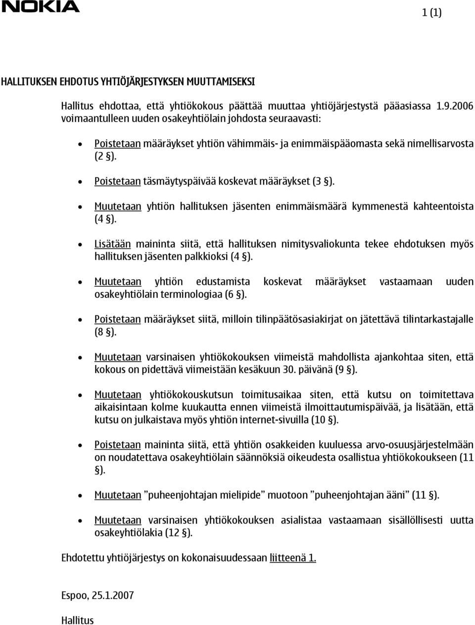 Poistetaan täsmäytyspäivää koskevat määräykset (3 ). Muutetaan yhtiön hallituksen jäsenten enimmäismäärä kymmenestä kahteentoista (4 ).