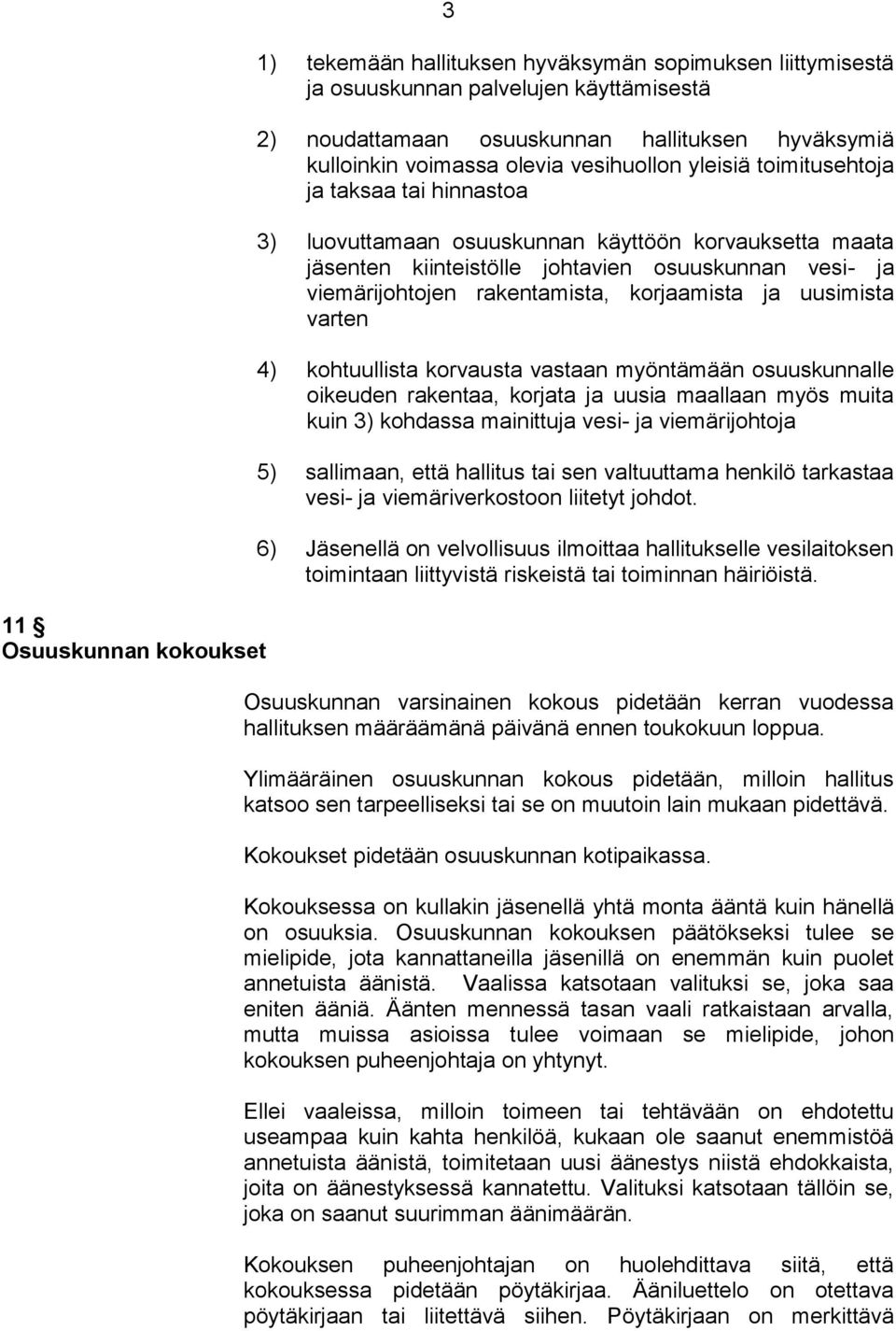 rakentamista, korjaamista ja uusimista varten 4) kohtuullista korvausta vastaan myöntämään osuuskunnalle oikeuden rakentaa, korjata ja uusia maallaan myös muita kuin 3) kohdassa mainittuja vesi- ja