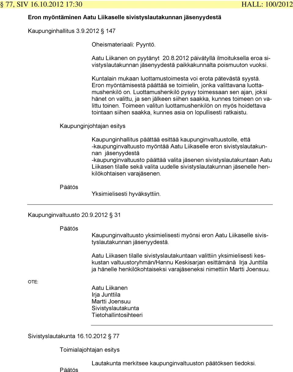 Eron myöntämisestä päättää se toimielin, jonka valittavana luottamushenkilö on.