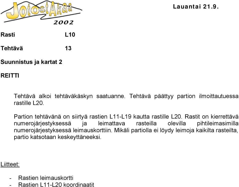 t on kierrettävä numerojärjestyksessä ja leimattava rasteilla olevilla pihtileimasimilla numerojärjestyksessä