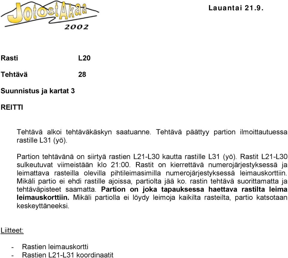 t on kierrettävä numerojärjestyksessä ja leimattava rasteilla olevilla pihtileimasimilla numerojärjestyksessä leimauskorttiin.