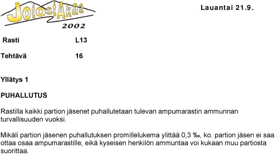 Mikäli partion jäsenen puhallutuksen promillelukema ylittää 0,3, ko.