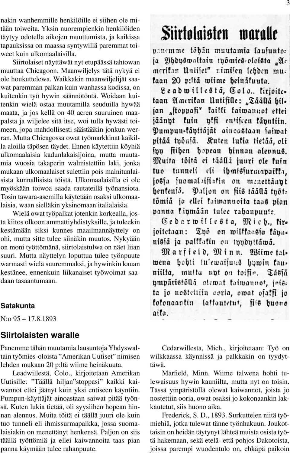 Siirtolaiset näyttäwät nyt etupäässä tahtowan muuttaa Chicagoon. Maanwiljelys tätä nykyä ei ole houkuttelewa.