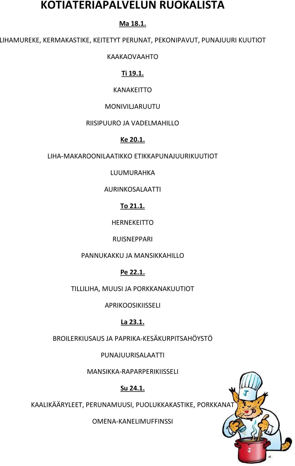 1. TILLILIHA, MUUSI JA PORKKANAKUUTIOT APRIKOOSIKIISSELI La 23.1. BROILERKIUSAUS JA PAPRIKA-KESÄKURPITSAHÖYSTÖ PUNAJUURISALAATTI MANSIKKA-RAPARPERIKIISSELI Su 24.