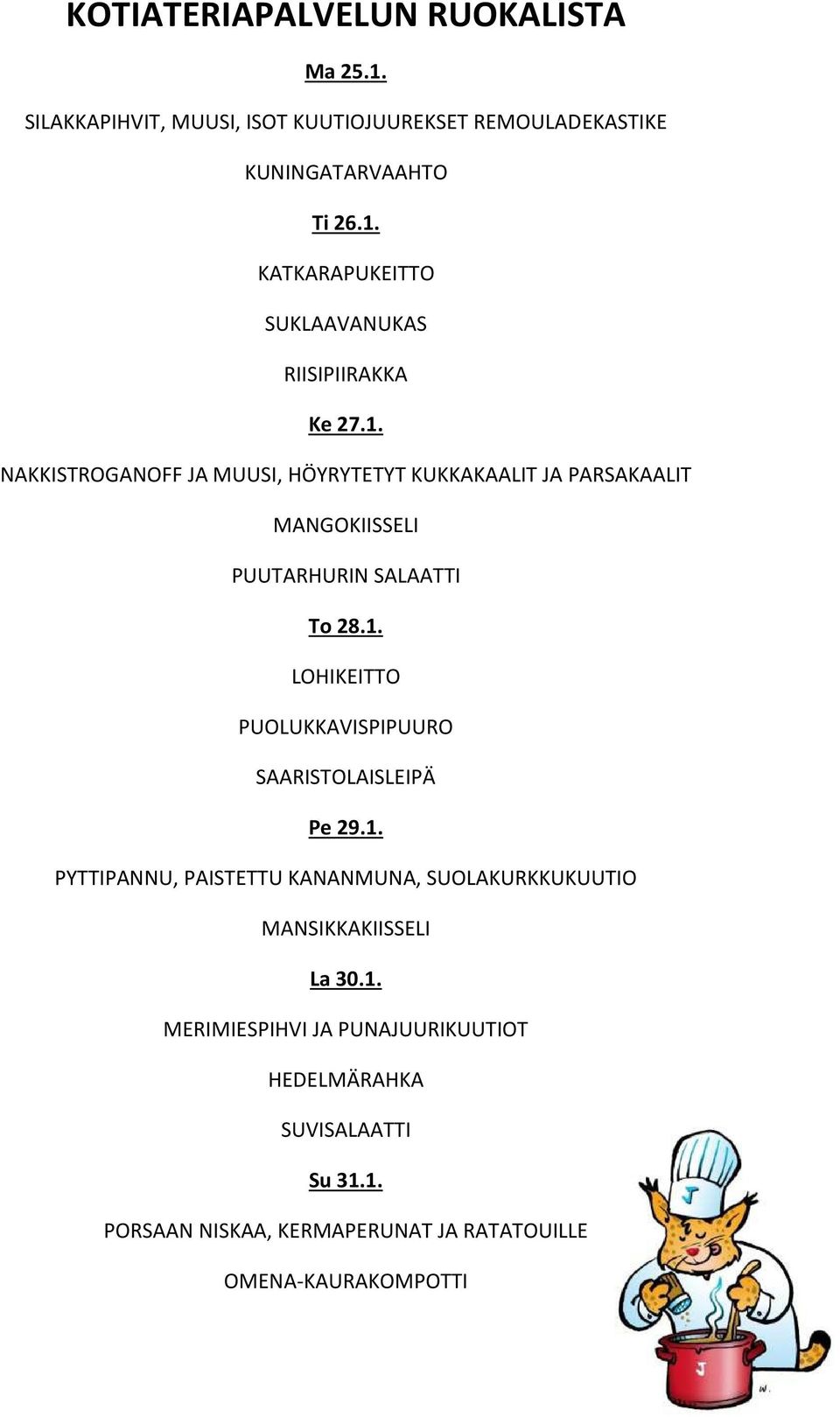 1. PYTTIPANNU, PAISTETTU KANANMUNA, SUOLAKURKKUKUUTIO MANSIKKAKIISSELI La 30.1. MERIMIESPIHVI JA PUNAJUURIKUUTIOT HEDELMÄRAHKA SUVISALAATTI Su 31.