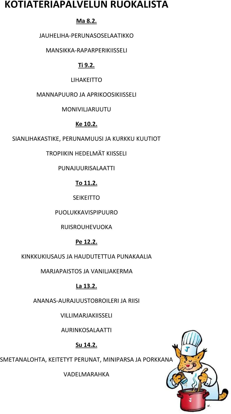 2. KINKKUKIUSAUS JA HAUDUTETTUA PUNAKAALIA MARJAPAISTOS JA VANILJAKERMA La 13.2. ANANAS-AURAJUUSTOBROILERI JA RIISI VILLIMARJAKIISSELI AURINKOSALAATTI Su 14.