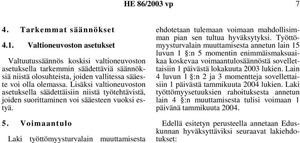 Lisäksi valtioneuvoston asetuksella säädettäisiin niistä työtehtävistä, joiden suorittaminen voi sääesteen vuoksi estyä. 5.