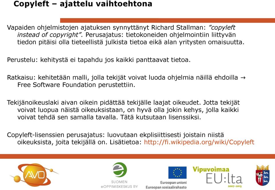 Ratkaisu: kehitetään malli, jolla tekijät voivat luoda ohjelmia näillä ehdoilla Free Software Foundation perustettiin. Tekijänoikeuslaki aivan oikein pidättää tekijälle laajat oikeudet.