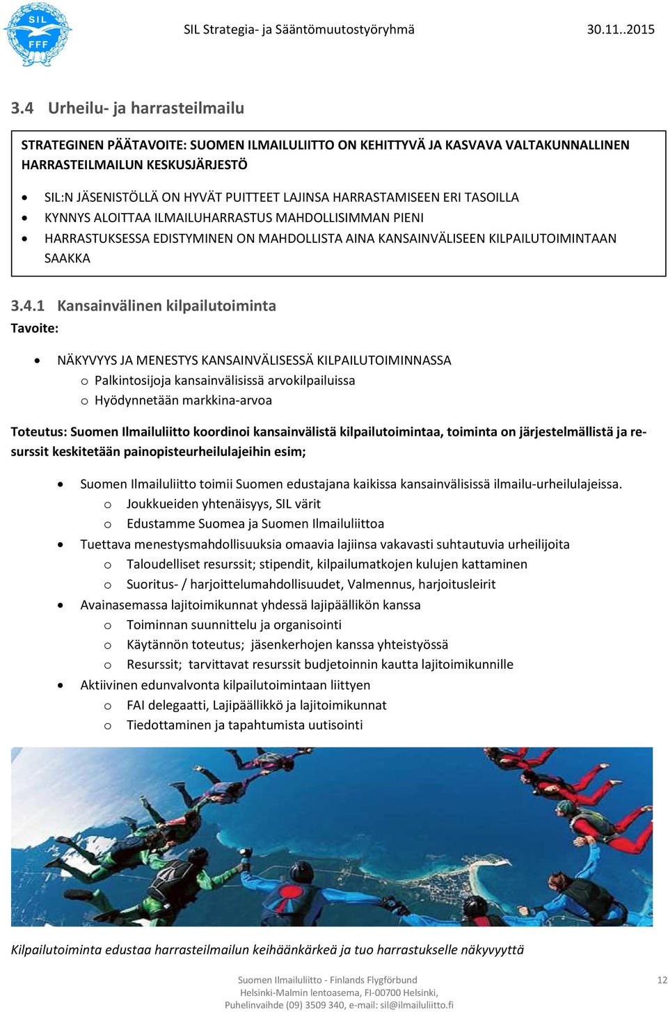 1 Kansainvälinen kilpailutoiminta NÄKYVYYS JA MENESTYS KANSAINVÄLISESSÄ KILPAILUTOIMINNASSA o Palkintosijoja kansainvälisissä arvokilpailuissa o Hyödynnetään markkina-arvoa Toteutus: Suomen