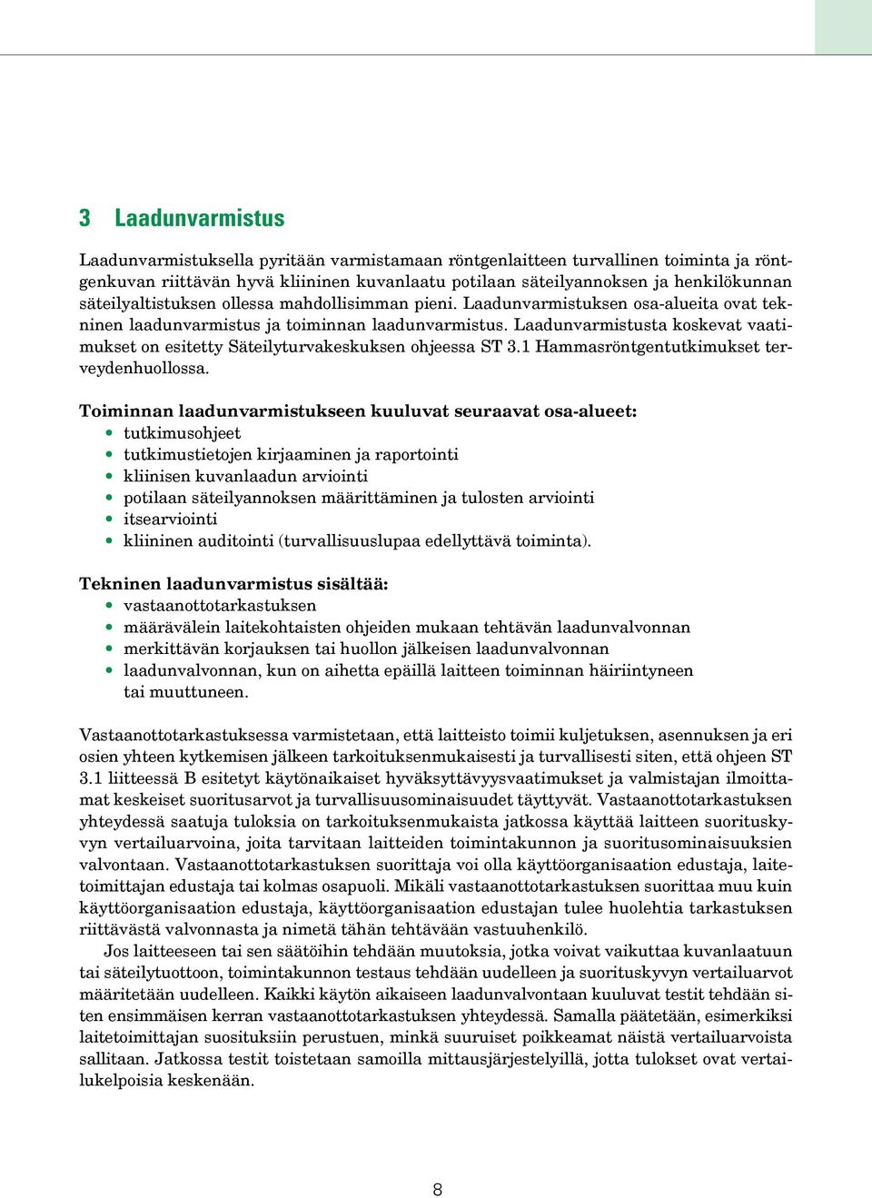 Laadunvarmistusta koskevat vaatimukset on esitetty Säteilyturvakeskuksen ohjeessa ST 3.1 Hammasröntgentutkimukset terveydenhuollossa.