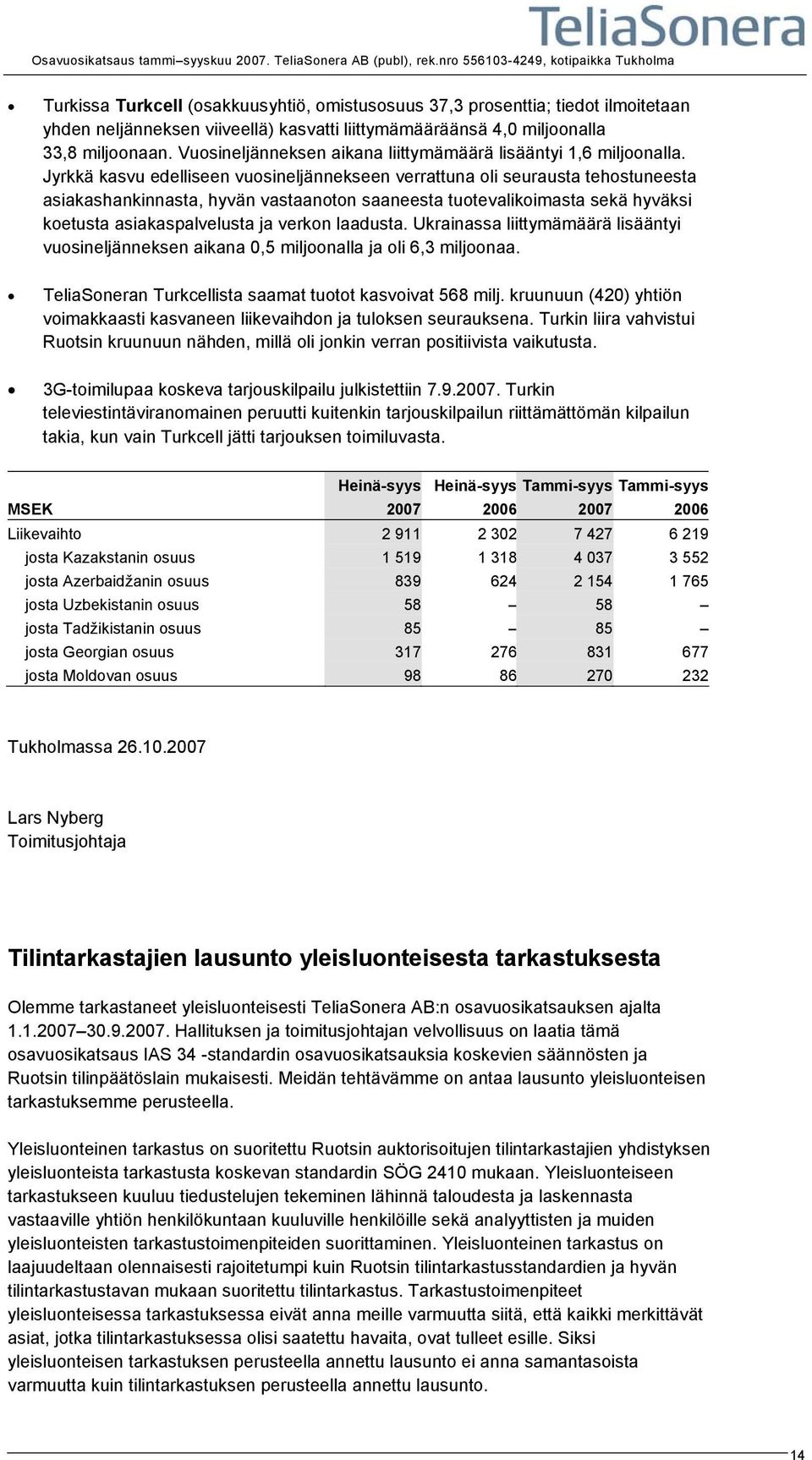 Jyrkkä kasvu edelliseen vuosineljännekseen verrattuna oli seurausta tehostuneesta asiakashankinnasta, hyvän vastaanoton saaneesta tuotevalikoimasta sekä hyväksi koetusta asiakaspalvelusta ja verkon