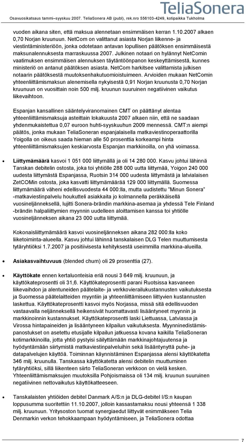 Julkinen notaari on hylännyt NetComin vaatimuksen ensimmäisen alennuksen täytäntöönpanon keskeyttämisestä, kunnes ministeriö on antanut päätöksen asiasta.