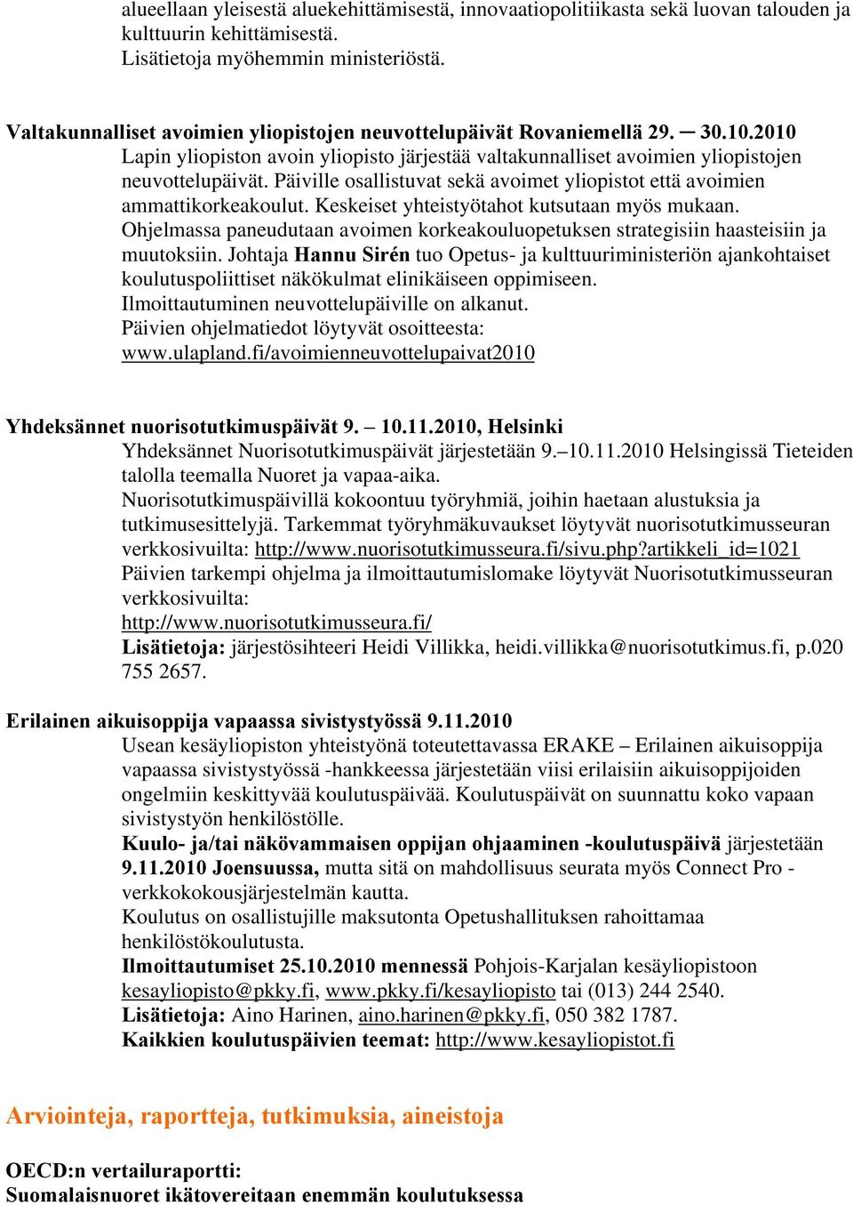 Päiville osallistuvat sekä avoimet yliopistot että avoimien ammattikorkeakoulut. Keskeiset yhteistyötahot kutsutaan myös mukaan.