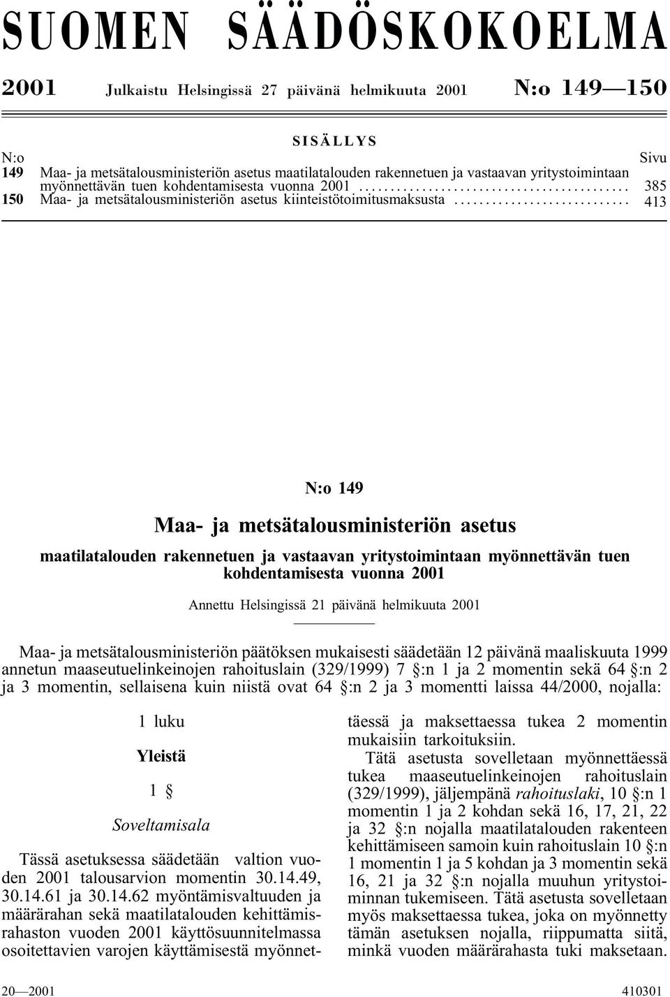 .. 413 N:o 149 Maa- ja metsätalousministeriön asetus maatilatalouden rakennetuen ja vastaavan yritystoimintaan myönnettävän tuen kohdentamisesta vuonna 2001 Annettu Helsingissä 21 päivänä helmikuuta