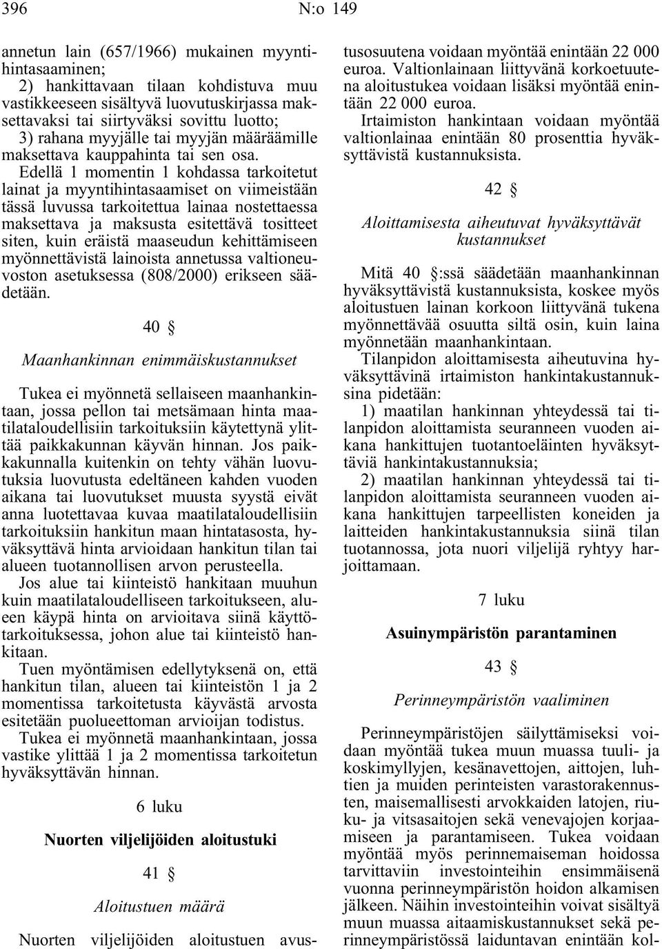 Edellä 1 momentin 1 kohdassa tarkoitetut lainat ja myyntihintasaamiset on viimeistään tässä luvussa tarkoitettua lainaa nostettaessa maksettava ja maksusta esitettävä tositteet siten, kuin eräistä