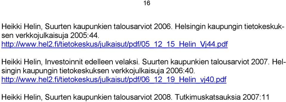Suurten kaupunkien talousarviot 2007. Helsingin kaupungin tietokeskuksen verkkojulkaisuja 2006:40. http://www.hel2.