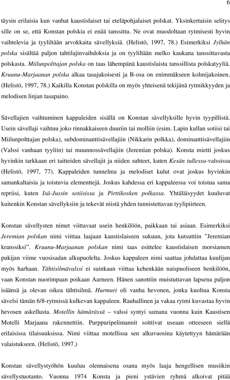 ) Esimerkiksi Jylhän polska sisältää paljon tahtilajinvaihdoksia ja on tyyliltään melko kaukana tanssittavasta polskasta.